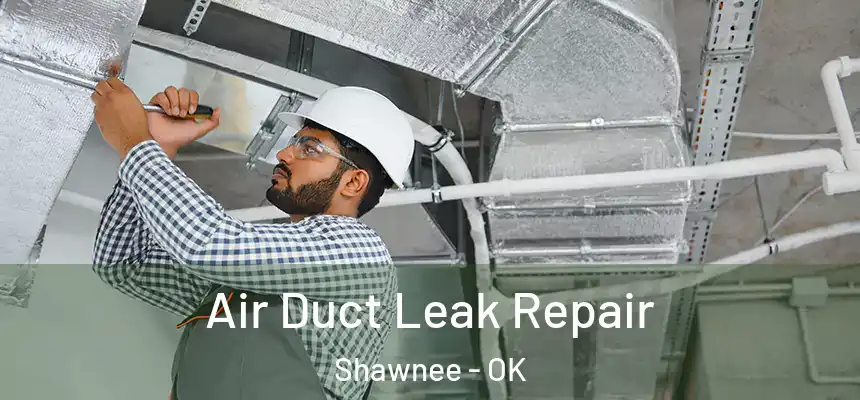 Air Duct Leak Repair Shawnee - OK