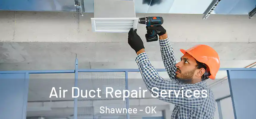  Air Duct Repair Services Shawnee - OK