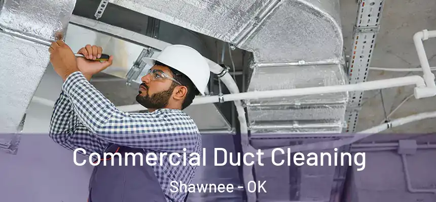  Commercial Duct Cleaning Shawnee - OK