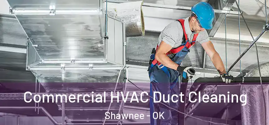 Commercial HVAC Duct Cleaning Shawnee - OK