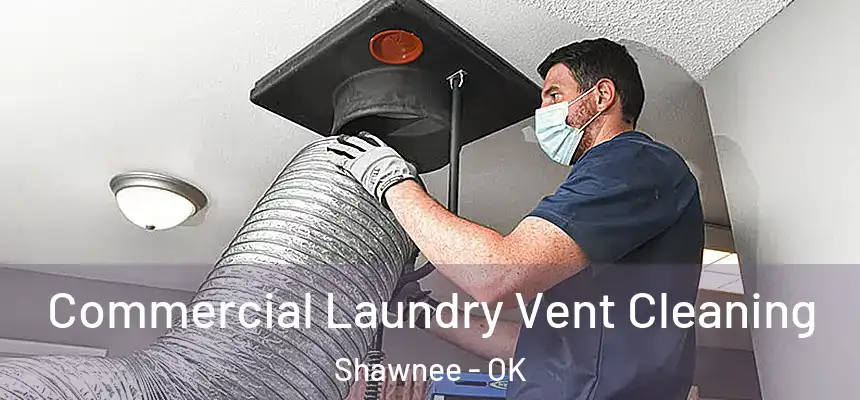  Commercial Laundry Vent Cleaning Shawnee - OK