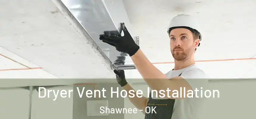 Dryer Vent Hose Installation Shawnee - OK
