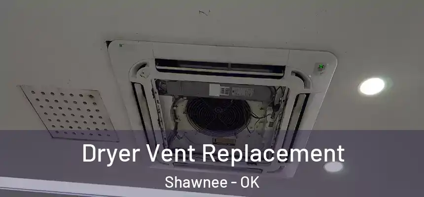  Dryer Vent Replacement Shawnee - OK