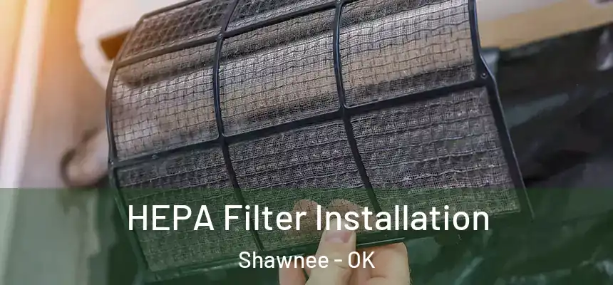  HEPA Filter Installation Shawnee - OK