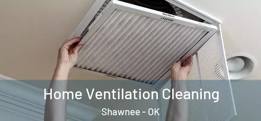 Home Ventilation Cleaning Shawnee - OK