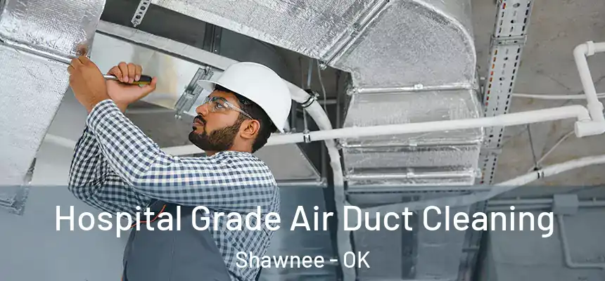 Hospital Grade Air Duct Cleaning Shawnee - OK