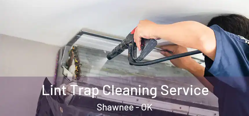  Lint Trap Cleaning Service Shawnee - OK