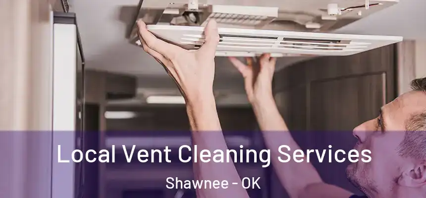  Local Vent Cleaning Services Shawnee - OK
