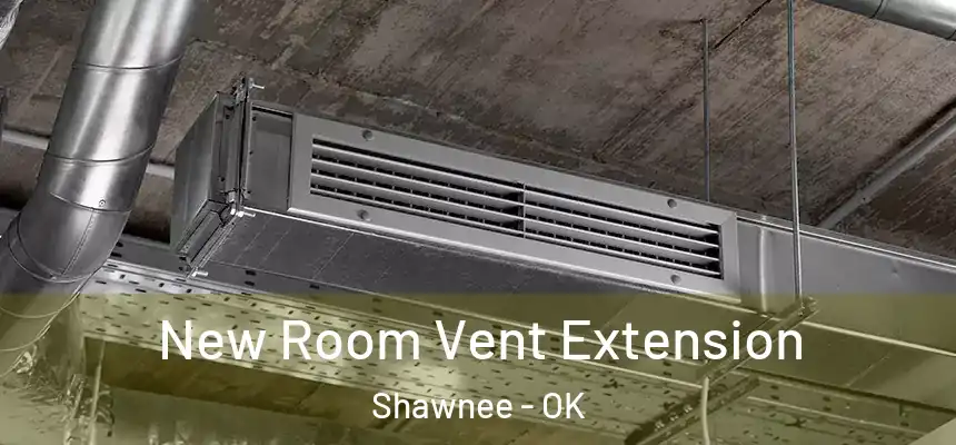  New Room Vent Extension Shawnee - OK