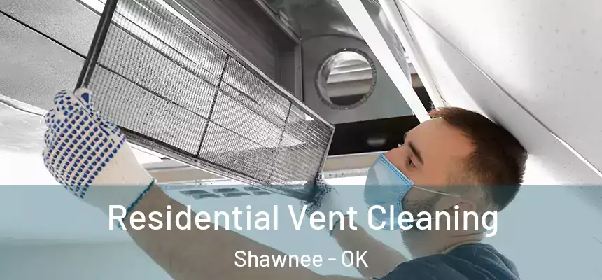 Residential Vent Cleaning Shawnee - OK