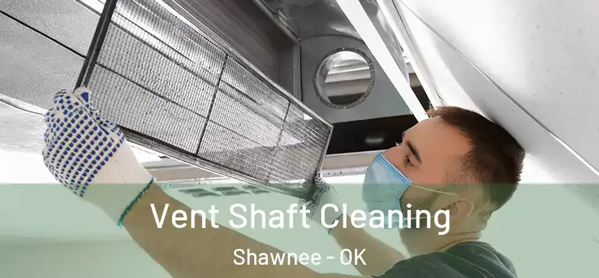  Vent Shaft Cleaning Shawnee - OK