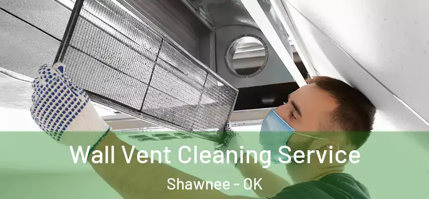 Wall Vent Cleaning Service Shawnee - OK