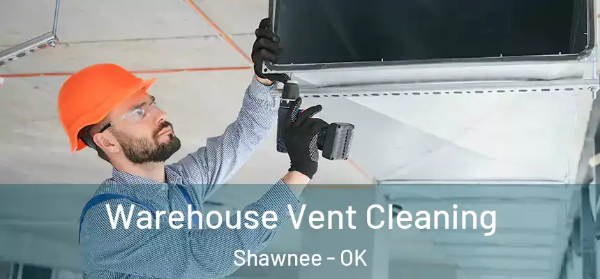 Warehouse Vent Cleaning Shawnee - OK