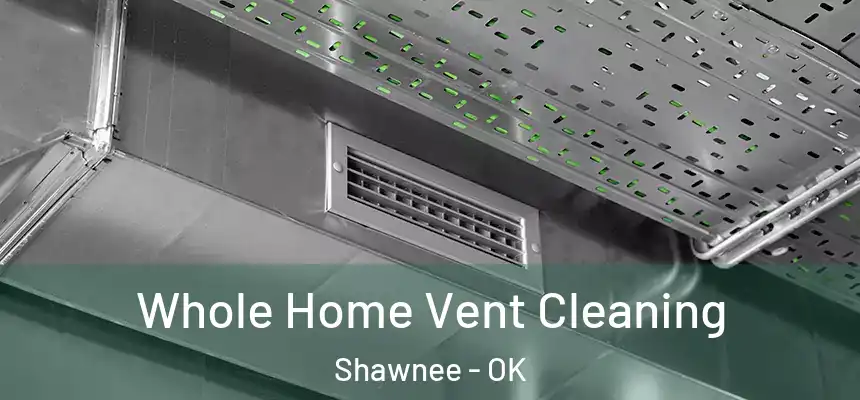  Whole Home Vent Cleaning Shawnee - OK
